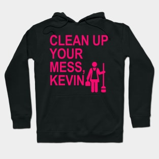 Clean up your mess, Kevin. (hot pink) Hoodie